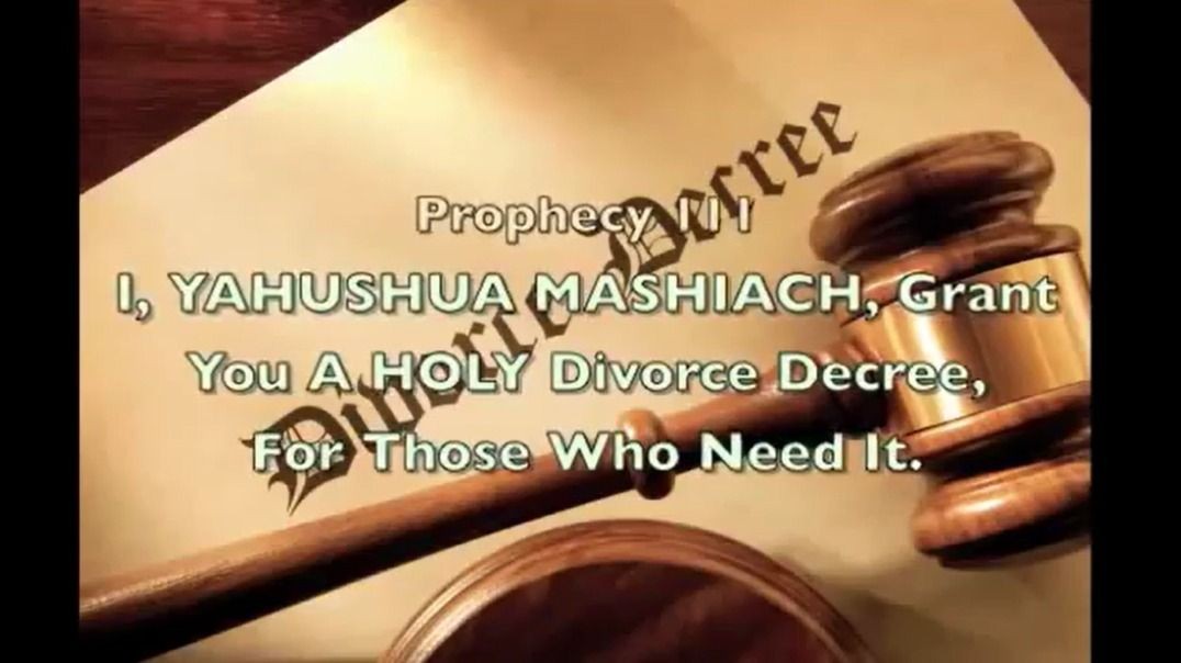 Prophecy 111 - I YAHUSHUA MASHIACH Grant You A HOLY Divorce Decree