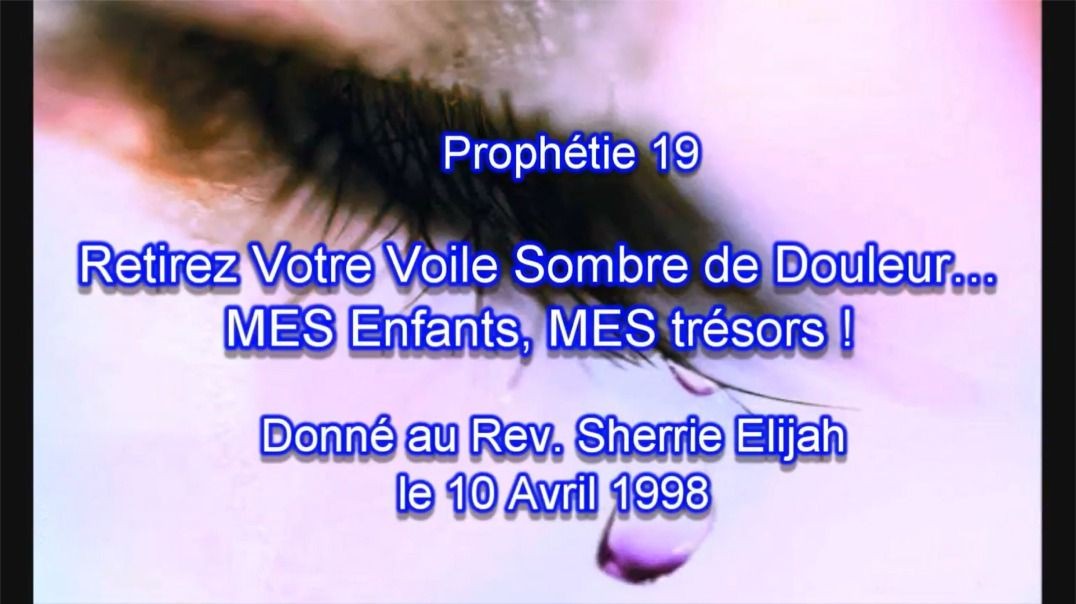 Prophétie 19 - Retirez Votre Voile Sombre de Douleur MES Enfants MES trésors