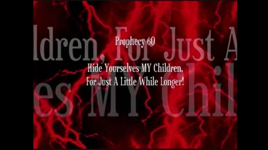 Prophecy 60 - Hide Yourselves My Children For Just A Little While Longer