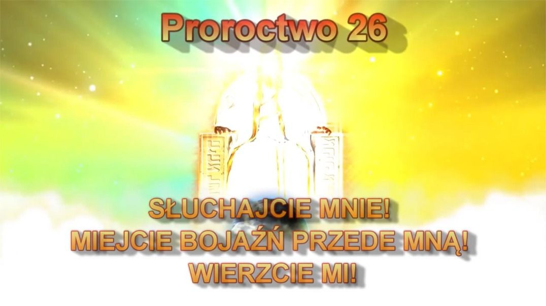 Proroctwo 26 - Słuchajcie Mnie Miejcie Bojaźń Przede Mną Wierzcie Mi