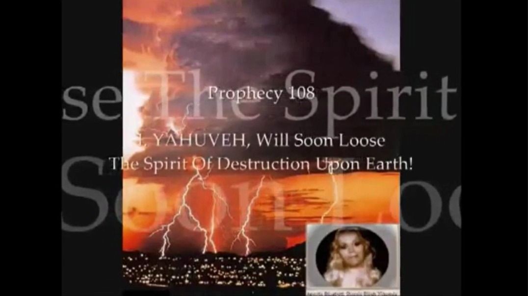 Prophecy 108 - I YAHUVEH Will Soon Loose The Spirit Of Destruction Upon Earth