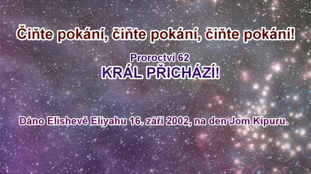 Proroctví 62 - Čiňte Pokání, Král Přichází!