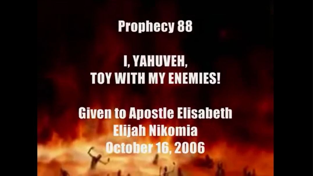 Prophecy 88 - I YAHUVEH Toy With MY Enemies