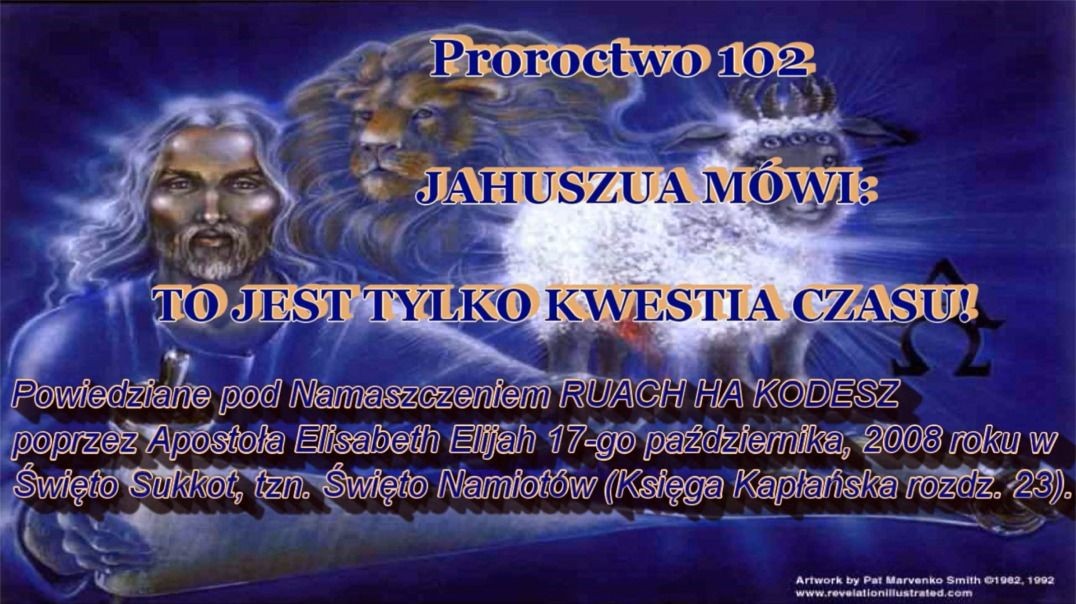 Proroctwo 102 - JAHUSZUA MÓWI To Jest Tylko Kwestia Czasu