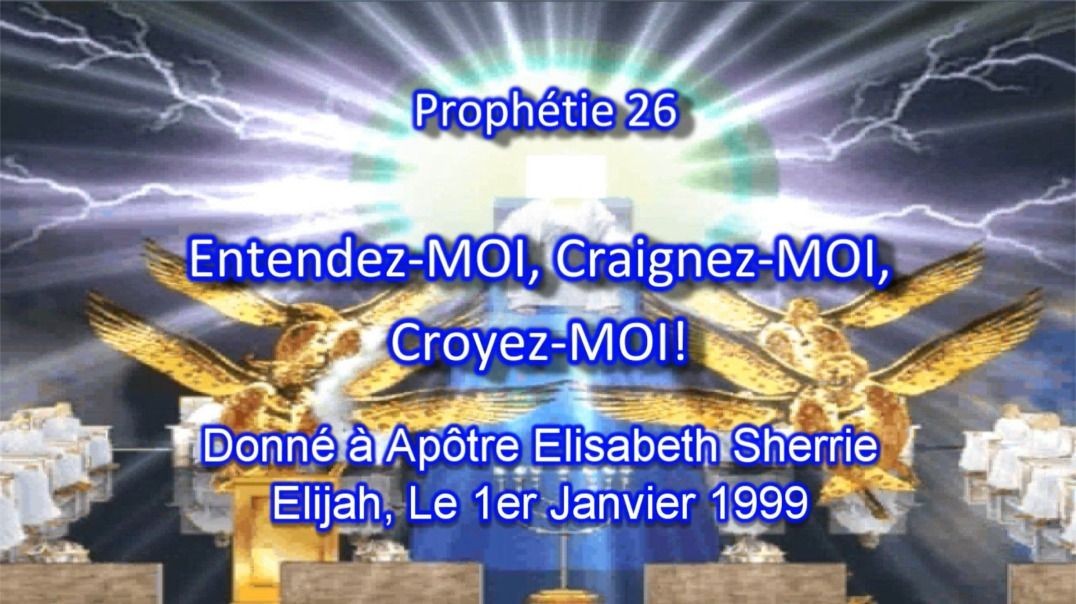 Prophétie 26 - Entendez MOI, Craignez MOI, Croyez MOI