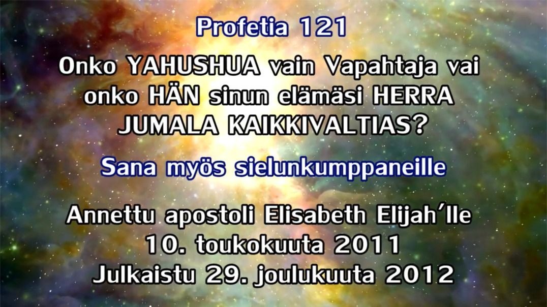 Profetia 121 – Onko YAHUSHUA vain Pelastaja, vai onko HÄN sinun elämäsi HERRA JUMALA KAIKKIVALTIAS