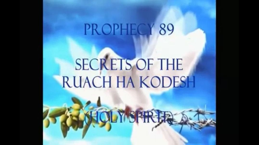 Prophecy 89 - Secrets of The RUACH ha KODESH