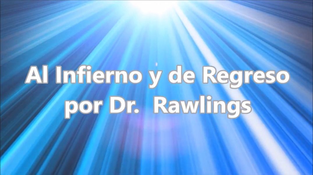 Al Infierno y de regreso - To Hell and Back Dr Rawlings en español