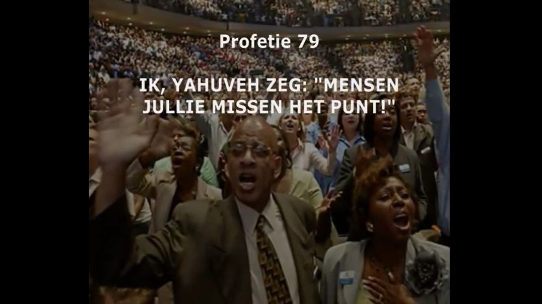 Profetie 79 IK YAHUVEH YAHWEH zeg Mensen Jullie Missen Het Punt