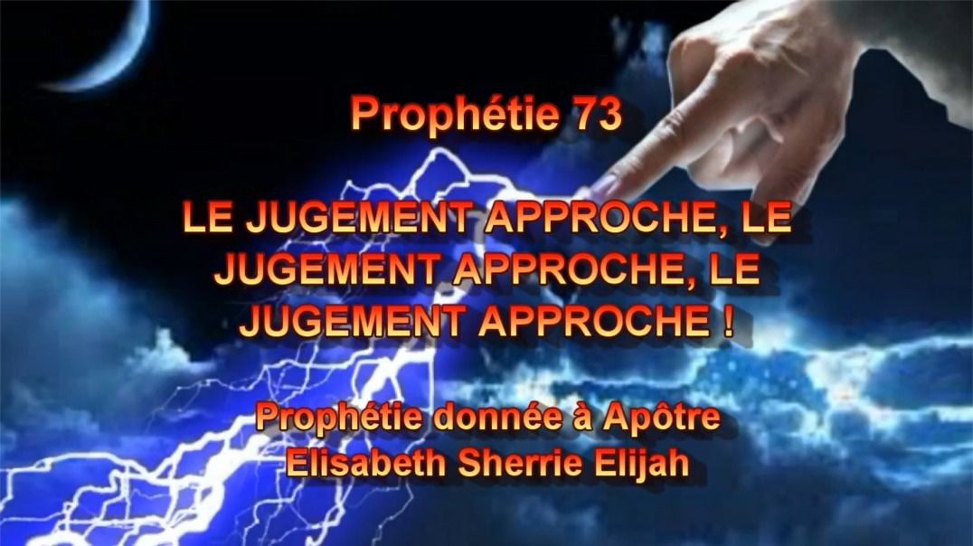 Prophétie 73 - Le Jugement Approche, Le Jugement Approche