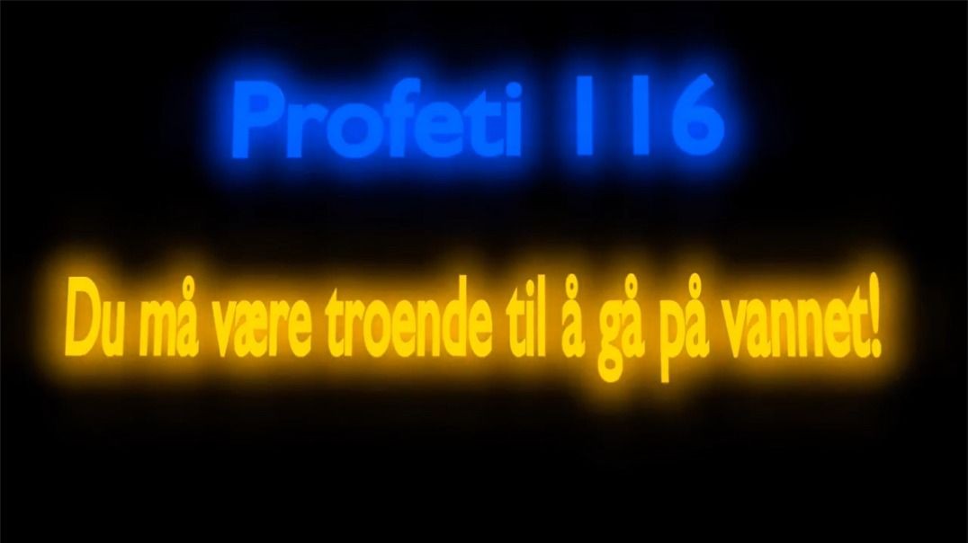 Profeti 116 - Du må være troende til å gå på vannet!